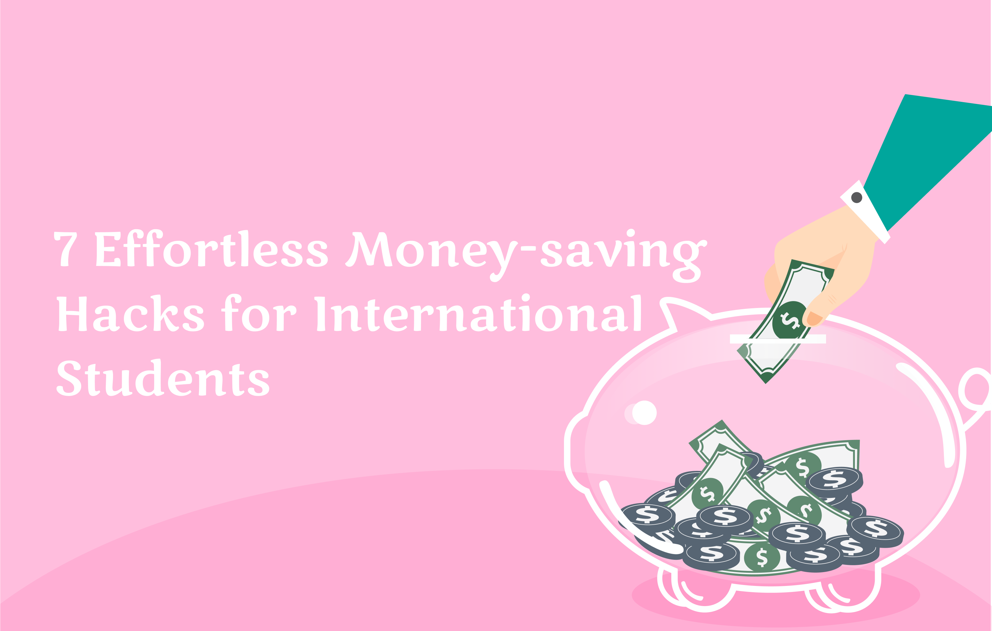 7 Effortless Money-saving Hacks for International Students